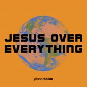 Jesus Over Everything