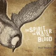 Ryan Delmore - The Spirit, The Water and The Blood