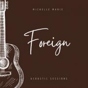 Michelle Marie Releases 'Foreign (Acoustic Sessions)'