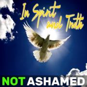 NOT ASHAMED Release Christian Rock Single 'In Spirit and Truth'