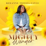 International Artist Roxanne Trissia Gayle Releases Vibrant New Single and Official Music Video 'Mighty Wonder'