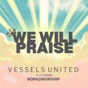 Manchester-based Family Band, Vessels United Releases Inspiring New Single 'We Will Praise'