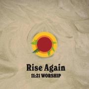 11:21 Worship Delivers Stirring Revival of Christian Music Classic 'Rise Again' In Celebration of World Challenge