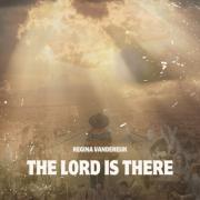 Regina Vandereijk - The Lord Is There