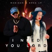 Madigan & Drea LP Release Soul-Stirring Single 'I Need You Lord' - A Cry to God from the Depths of Pain and Faith