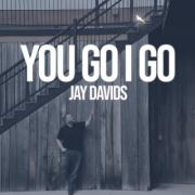 Jay Davids - You Go I Go