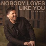 Josh Wright - Nobody Loves Like You