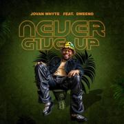 Jovan Whyte and Dweeno Releases 'Never Give Up'