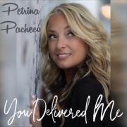 Petrina Pacheco Releases 'You Delivered Me'