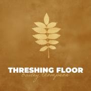 Bailey Thompson - Threshing Floor