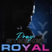 Stephen Royal Releases Faith-Infused Anthem 'Pray'