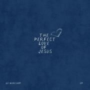 The Perfect Love of Jesus - EP