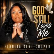 Etholia Kent-Cooper - God Still Loves Me
