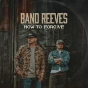 Band Reeves Announces Debut Centricity Music Album, 'How To Forgive'