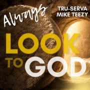 TRU-SERVA Releases 'Always Look To God' Featuring Mike Teezy