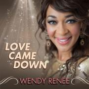Entertainer Wendy Renee Releases 'Love Came Down'