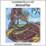 Sammy Horner Releasing 'Worship Like A Celt - BREATHE'