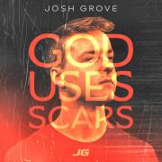 Josh Grove - God Uses Scars