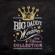 Big Daddy Weave - The Ultimate Collection