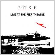 Bosh - Live At The Pier Theatre