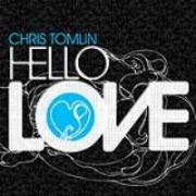 Chris Tomlin - Hello Love