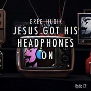 Greg Hudik Releases 'Jesus Got His Headphones On'