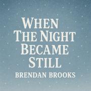 Brendan Brooks Releases 'When The Night Became Still'