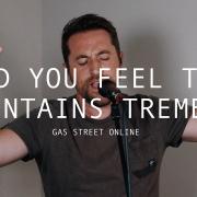 Gas Street Church & Tim Hughes - Did You Feel The Mountains Tremble