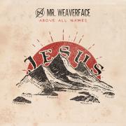 Mr. Weaverface Releasing New Single 'Above All Names'
