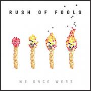 Rush Of Fools - We Once Were