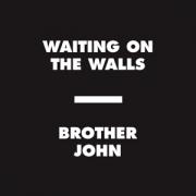 Brother John - Waiting On The Walls
