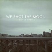 We Shot The Moon - A Silver Lining