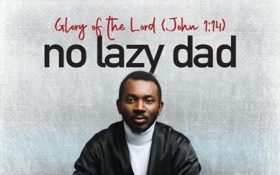 No Lazy Dad Unveils Powerful New Gospel Afrobeat Anthem, 'The Glory of the Lord'