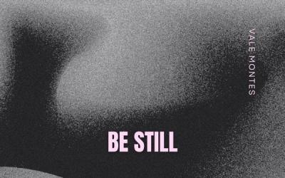 Vale Montes Releases 'Be Still'