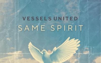 Vessels United's 'Same Spirit' Reminds Believers Of God's Power Living Within Them