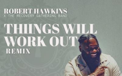 Robert Hawkins Releases 'Things Will Work Out (Remix)' Celebrating A Decade of Sobriety And A Message Of Hope