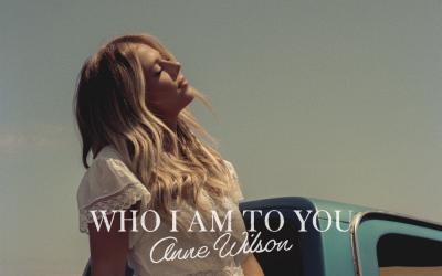 Anne Wilson Announces Highly Anticipated New Single, 'Who I Am To You'