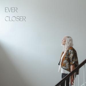 Ever Closer