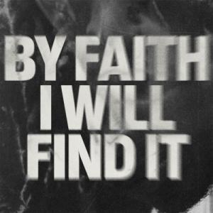 By Faith I Will Find It