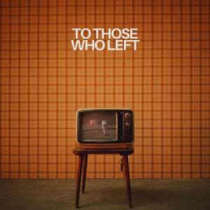 To Those Who Left