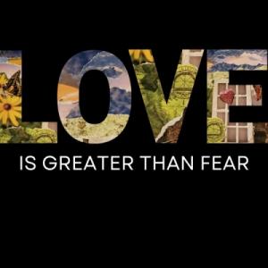 Love Is Greater Than Fear