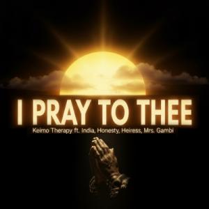 I PRAY TO THEE