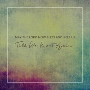 May the Lord Now Bless and Keep Us