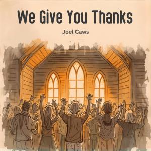 We Give You Thanks