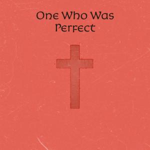One Who Was Perfect