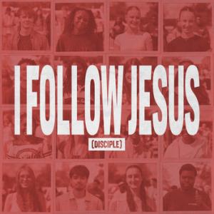 I Follow Jesus (Disciple)