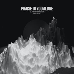 Praise To You Alone