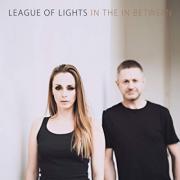 British Duo League Of Lights Release Single Ahead of 'In The In Between' Album British Duo League Of Lights Release Single Ahead of 'In The In Between' Album