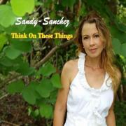 Sandy Sanchez Releases Debut Album 'Think On These Things' Sandy Sanchez Releases Debut Album 'Think On These Things'