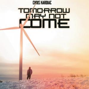 Tomorrow May Not Come Tomorrow May Not Come